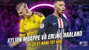 Kylian Mbappe và Erling Haaland